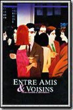 Entre amis  and  voisins (Your Friends  and  Neighbors)